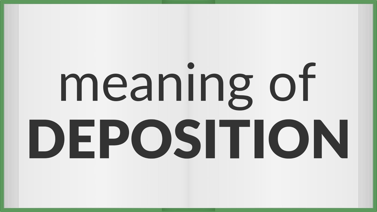 What is the Meaning of Deposition According to the Legal Dictionary