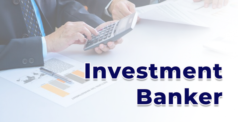 Want to Become an Investment Banker? Must Know First What is an Investment Banker!